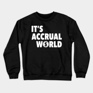 It's Accrual World Funny Accountant CPA Gift Crewneck Sweatshirt